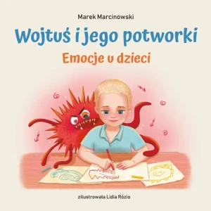 Wojtuś i jego potworki. Emocje u dzieci - Marek Marcinowski - książka