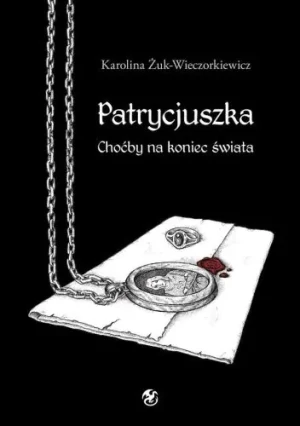 Patrycjuszka Choćby na koniec świata - Karolina Żuk-Wieczorkiewicz - książka