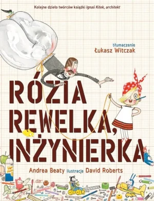 Rózia Rewelka, inżynierka - Andrea Beaty - książka