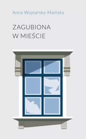 Zagubiona w mieście - Anna Wojnarska-Maińska - książka