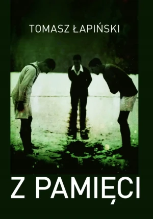 TOMASZ ŁAPIŃSKI, Z PAMIĘCI - TOMASZ ŁAPIŃSKI - książka