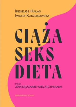 Ciąża, seks, dieta czyli zarządzanie wielką zmianą - Iwona Kaszlikowska - książka