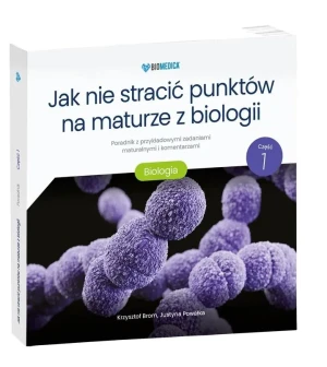 Jak nie stracić punktów na maturze z biologii cz.1 - Krzysztof Brom, Justyna Powałka - książka