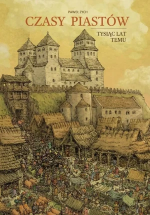 Czasy Piastów. Tysiąc lat temu - Zych Paweł - książka