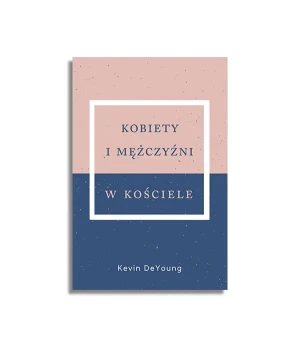 Kobiety i mężczyźni w Kościele - Kevin DeYoung - książka