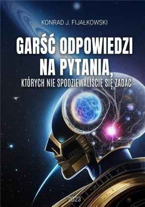 Garść odpowiedzi na pytania, których nie spodziewaliście się zadać - Konrad J. Fijałkowski - książka