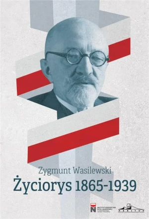 Życiorys 1865 - 1939 - Zygmunt Wasilewski - książka