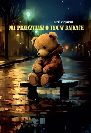 Nie przeczytasz o tym w bajkach - Rafał Wicijowski - książka