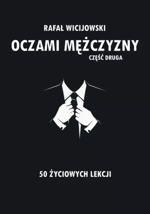 50 życiowych lekcji. Oczami mężczyzny. Część 2 - Rafał Wicijowski - książka