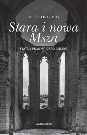 Stara i nowa Msza. Status prawny Ordo Missae - Georg May - książka