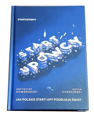 Startupowcy. Jak polskie start-upy podbijają świat - Krzysztof Domaradzki - książka