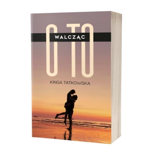 Walcząc o to - Kinga Tatkowska - książka