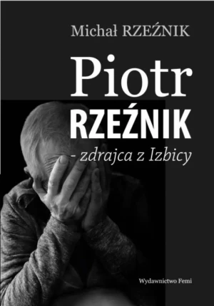 Piotr Rzeźnik. Zdrajca z Izbicy - Michał Rzeźnik - książka