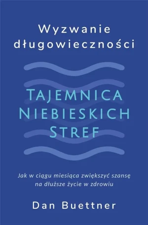 Wyzwanie długowieczności. Tajemnica niebieskich stref - Dan Buettner - książka