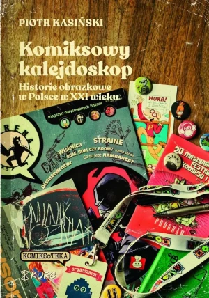 Komiksowy kalejdoskop. Historie obrazkowe w Polsce w XXI wieku - Piotr Kasiński - książka