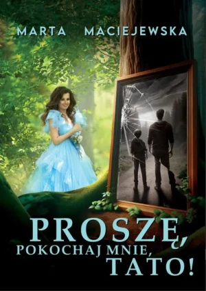 Proszę, pokochaj mnie, tato! - Marta Maciejewska - książka