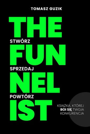 The Funnelist. Stwórz. Sprzedaj. Powtórz. - Tomasz Guzik - książka