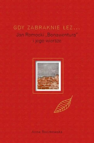 Gdy zabraknie łez... Jan Ramocki "Bonawentura" i jego wiersze - Anna Roczkowska - książka