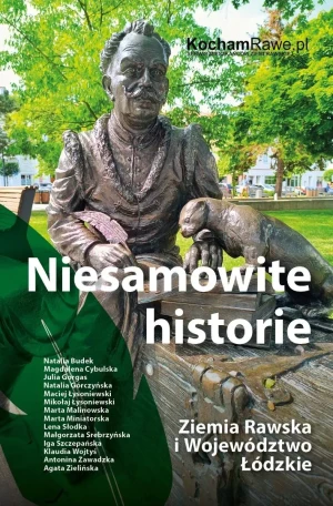 Niesamowite historie. Ziemia Rawska i Województwo Łódzkie - praca zbiorowa - książka