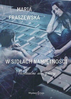 W sidłach namiętności. Wirtualni ulicznicy - Maria Fraszewska - książka