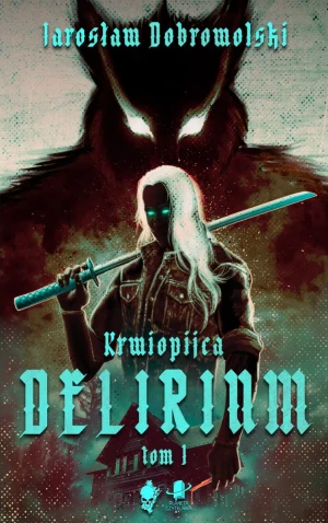 Delirium. Krwiopijca. Tom 1 - Jarosław Dobrowolski - książka