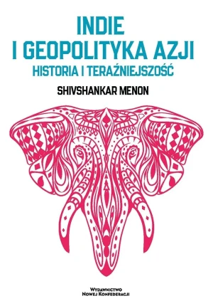 Indie i Geopolityka Azji - Shivshankar Menon - książka