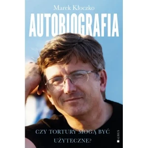 Czy tortury mogą być użyteczne? Autobiografia - Marek Kłoczko - książka