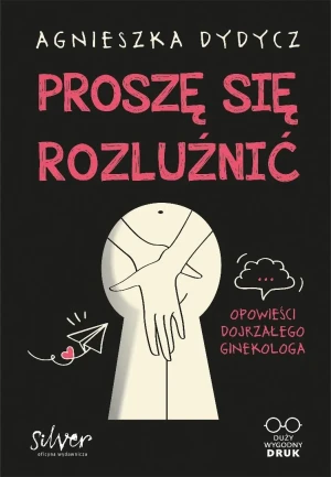 Proszę się rozluźnić. Opowieści dojrzałego ginekologa - Agnieszka Dydycz - książka