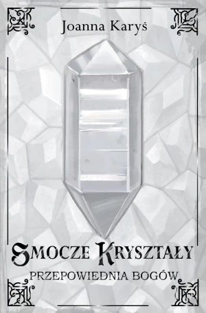 Przepowiednia bogów. Smocze kryształy. Tom 3 - Joanna Karyś - książka