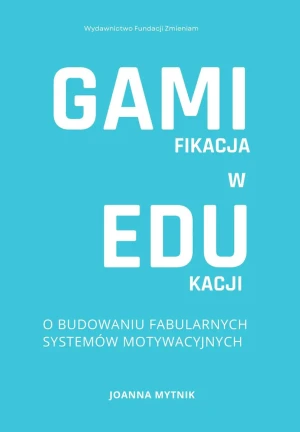 Gamifikacja w edukacji - Joanna Mytnik - książka