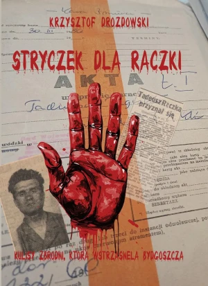 Stryczek dla Rączki. Zbrodnia, która wstrząsnęła Bydgoszczą - Krzysztof Drozdowski - książka