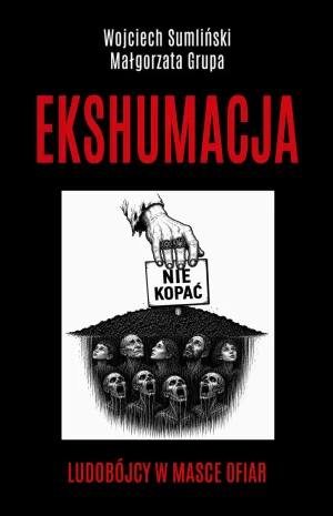Ekshumacja. Ludobójcy w masce ofiar - Wojciech Sumliński - książka
