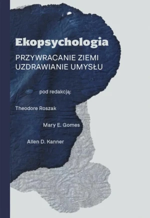 Ekopsychologia. Przywracanie ziemi - praca zbiorowa - książka