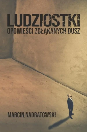 Ludziostki. Opowieści zbłąkanych dusz - Marcin Nadratowski - książka