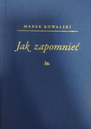 Jak zapomnieć - Marek Kowalski - książka