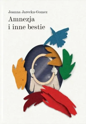 Amnezja i inne bestie - Joanna Jarecka-Gomez - książka