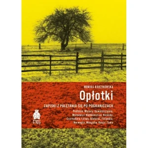 Opłotki. Zapiski z pałętania się po pograniczach. Podlasie, Mazury, Suwalszczyzna, Mołdawia i Naddniestrze, Beskidy, Czarnohora, Łotwa, Białoruś, Finlandia, Norwegia, Mongolia, Rosja i Tuwa -