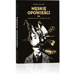 Męskie opowieści. Literacki survival po męskiej naturze z naciskiem na jaja - Remigiusz Kociołek - książka