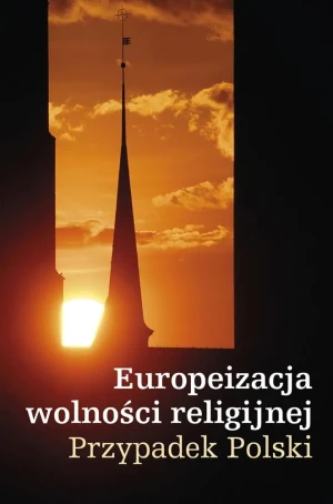 Europeizacja wolności religijnej. Przypadek Polski - Kazimierz Michał Ujazdowski - książka