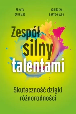 "Zespół silny talentami - skuteczność dzięki różnorodności" - Agnieszka Borys-Gajda - książka