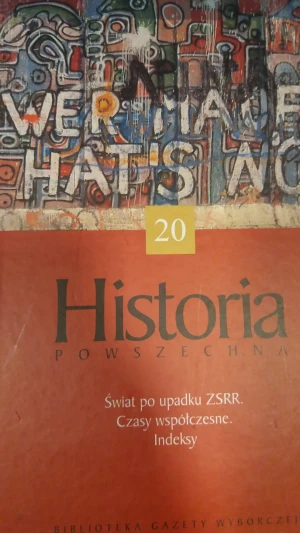 Historia Powszechna. Tom 20: Świat po upadku ZSRR. Czasy współczesne. Indeksy - Praca zbiorowa - książka