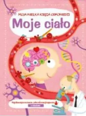 Moje ciało.  Moja wielka księga odpowiedzi - praca zbiorowa - książka