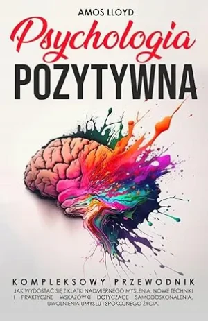 Psychologia Pozytywna: Kompletny przewodnik - Amos Lloyd - książka