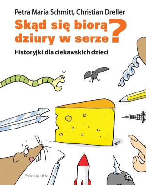 Prószyński I S-ka Skąd się biorą dziury w serze? Historyjki dla ciekawskich dzieci 