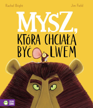 Zielona Sowa Mysz, która chciała być lwem 