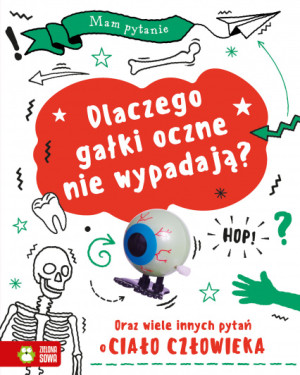 Zielona Sowa Mam pytanie. Dlaczego gałki oczne nie wypadają? Oraz wiele innych pytań o ciało człowieka 