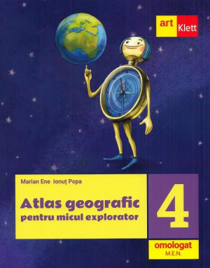 Atlas geografic pentru micul explorator. Clasa a IV-a - Paperback brosat - Marian Ene, IonuÅ£ Popa - Art Klett