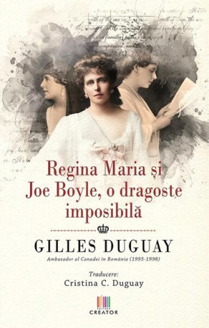 Regina Maria și Joe Boyle, O Dragoste Imposibilă - Paperback Brosat - Gilles Duguay - Creator