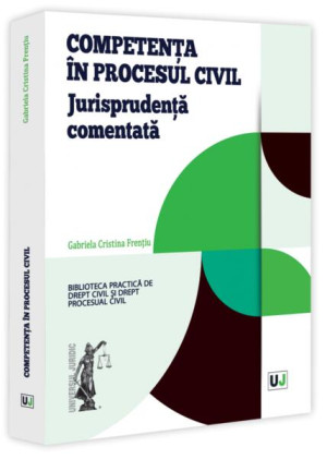 Competență în procesul civil. Jurisprudența comentată - Paperback brosat - Universul Juridic