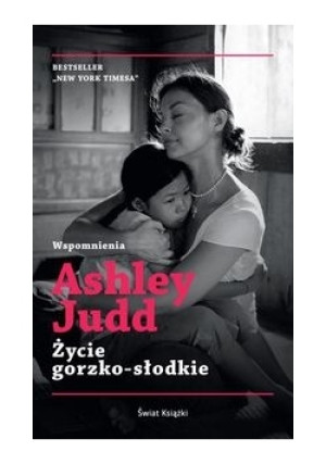 Życie gorzko-słodkie - Ashley Judd - książka  wyd. 2014